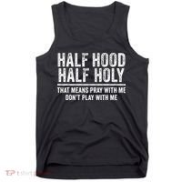 Half Hood Half Holy That Means Pray With Me Funny Tank Top thumb 0