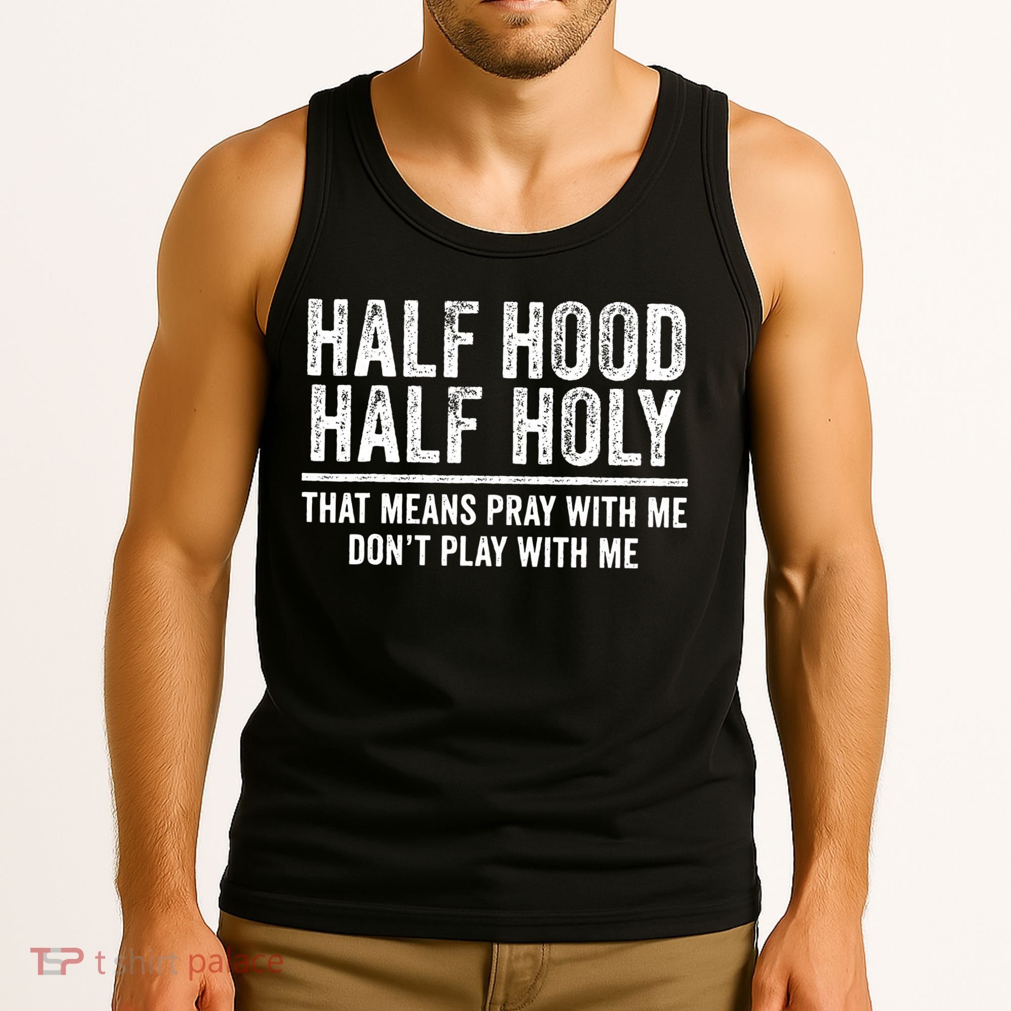 Half Hood Half Holy That Means Pray With Me Funny Tank Top