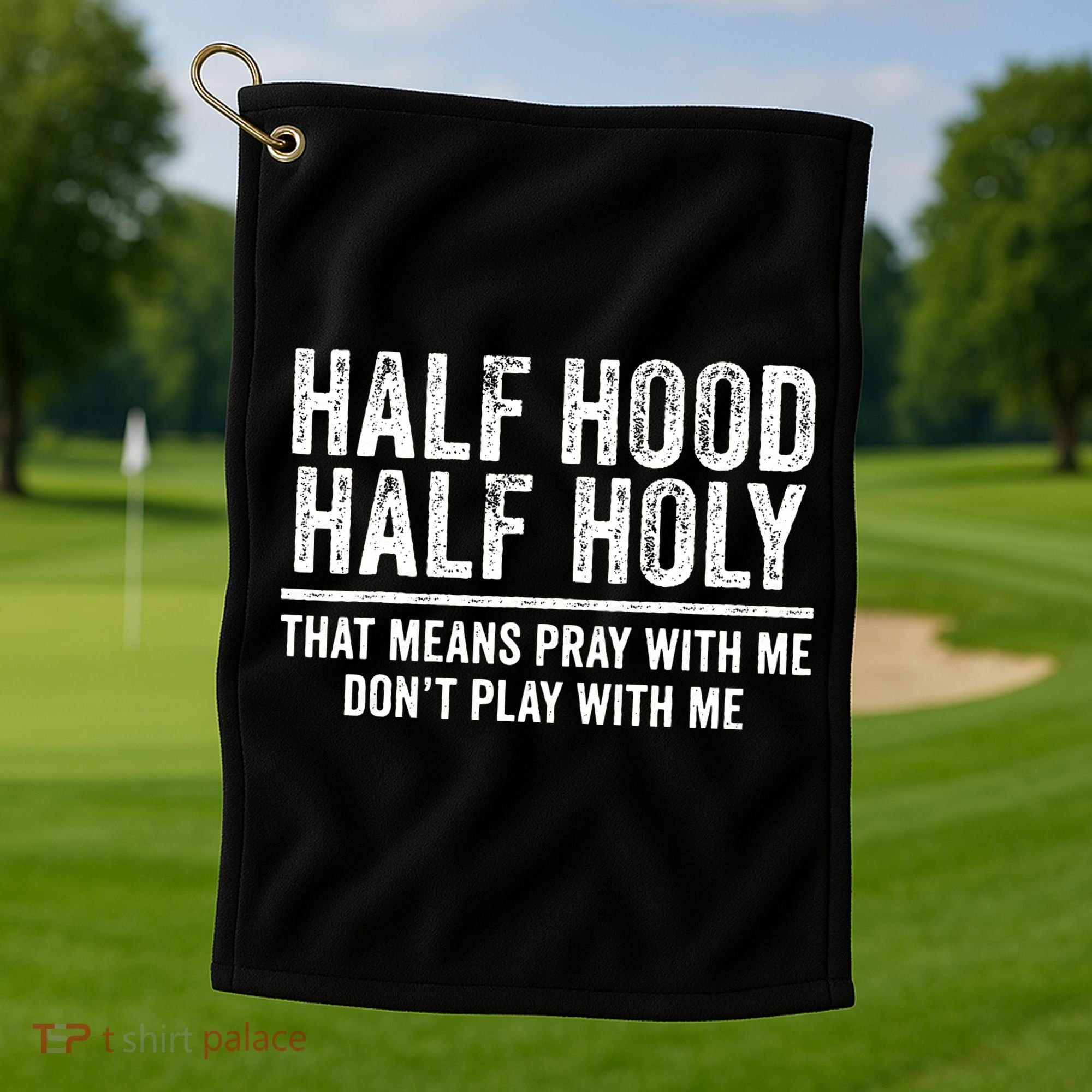 Half Hood Half Holy That Means Pray With Me Funny Golf Towel