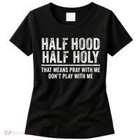 Half Hood Half Holy That Means Pray With Me Funny Women's T-Shirt thumb 0