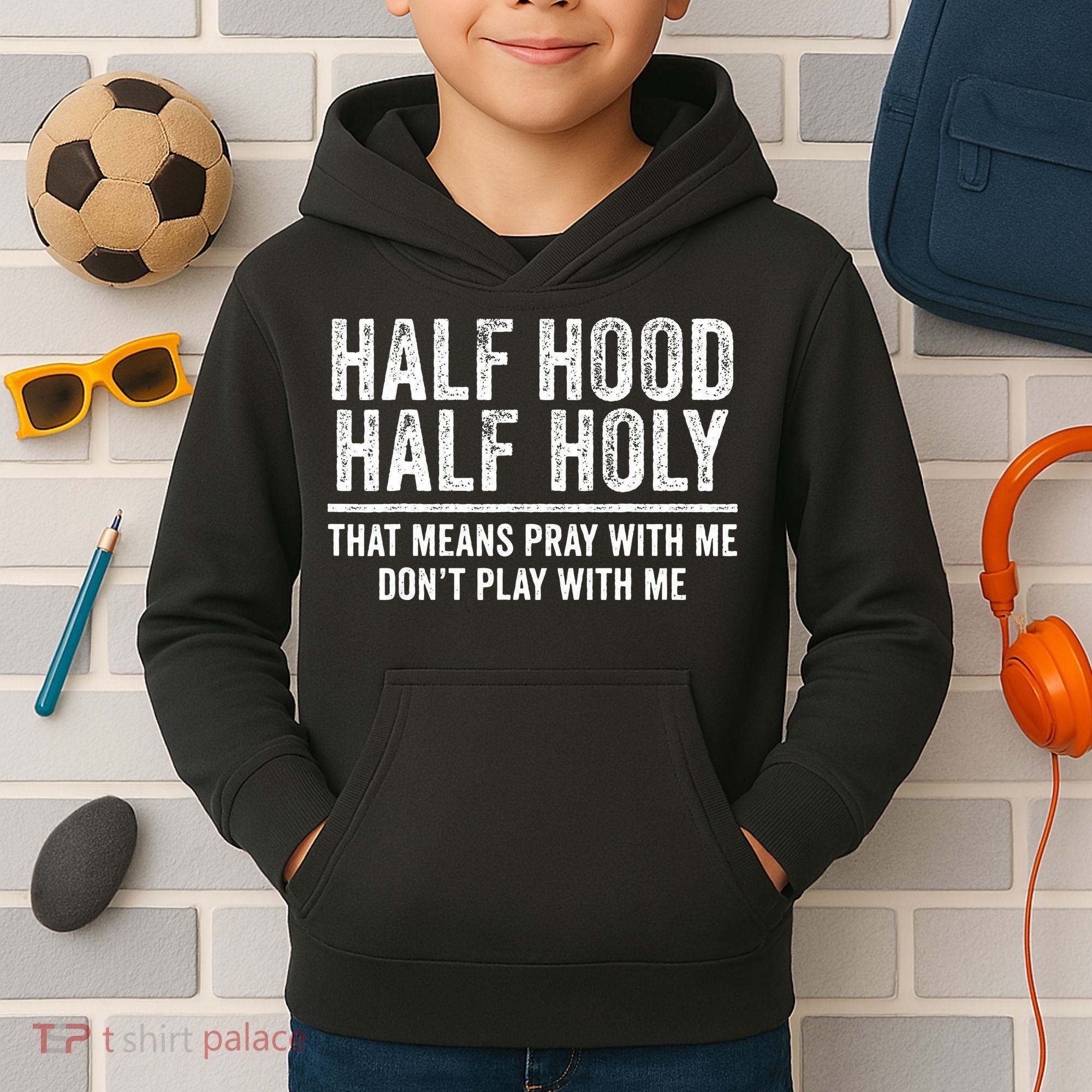 Half Hood Half Holy That Means Pray With Me Funny Kids Hoodie