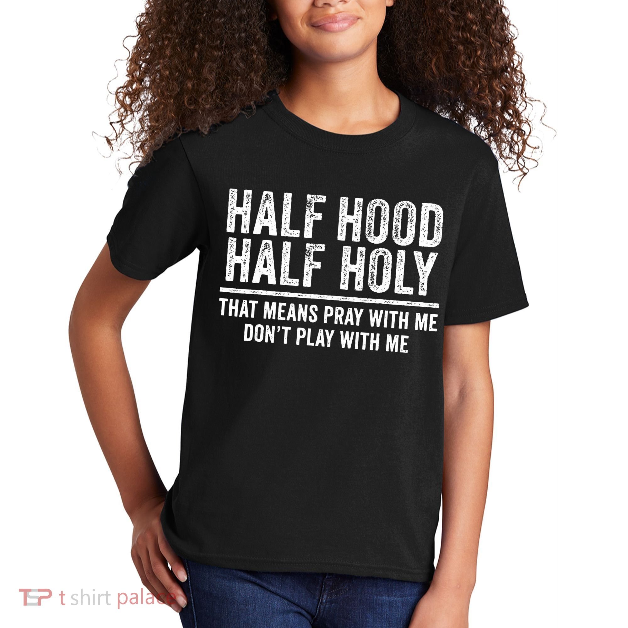 Half Hood Half Holy That Means Pray With Me Funny Kids T-Shirt