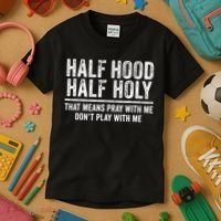 Half Hood Half Holy That Means Pray With Me Funny Kids T-Shirt thumb 3