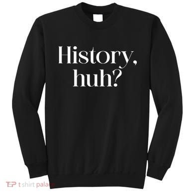 History Huh? Sweatshirt