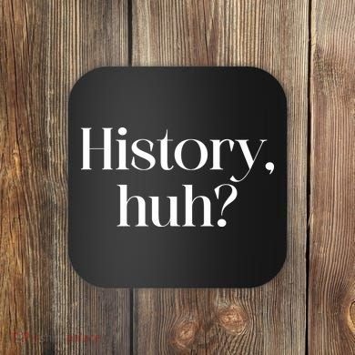 History Huh? Coaster