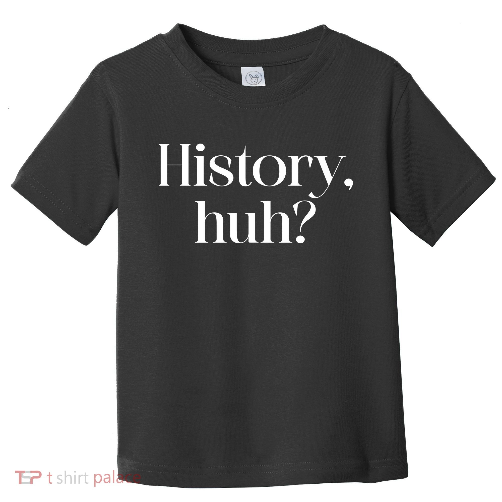 History Huh? Toddler T-Shirt