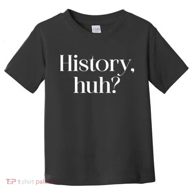 History Huh? Toddler T-Shirt