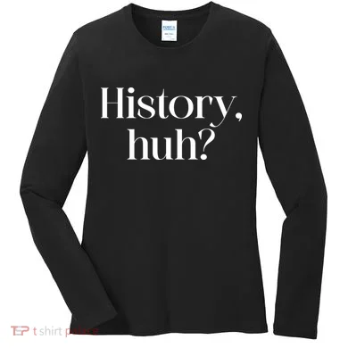 History Huh? Women's Long Sleeve Shirt