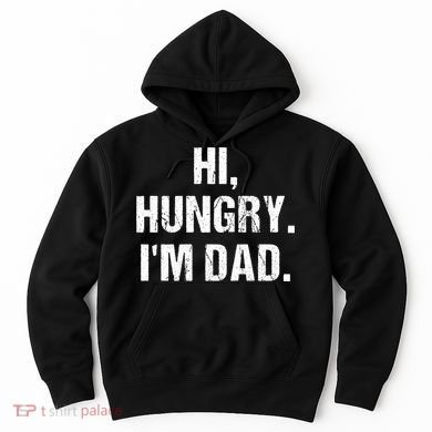 Hi Hungry I'm Dad Hoodie