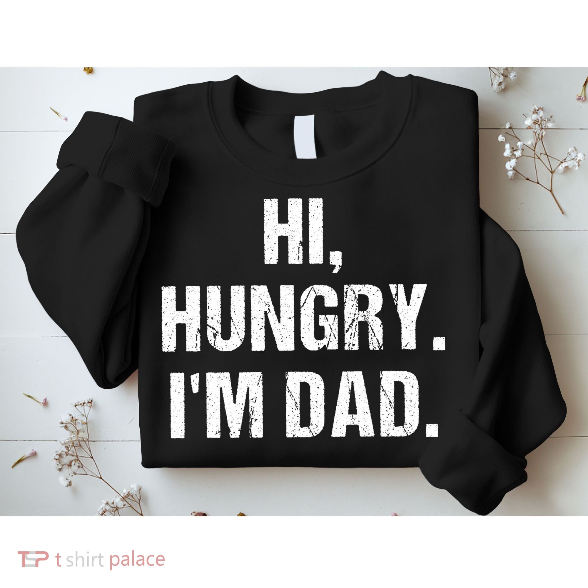 Hi Hungry I'm Dad Sweatshirt