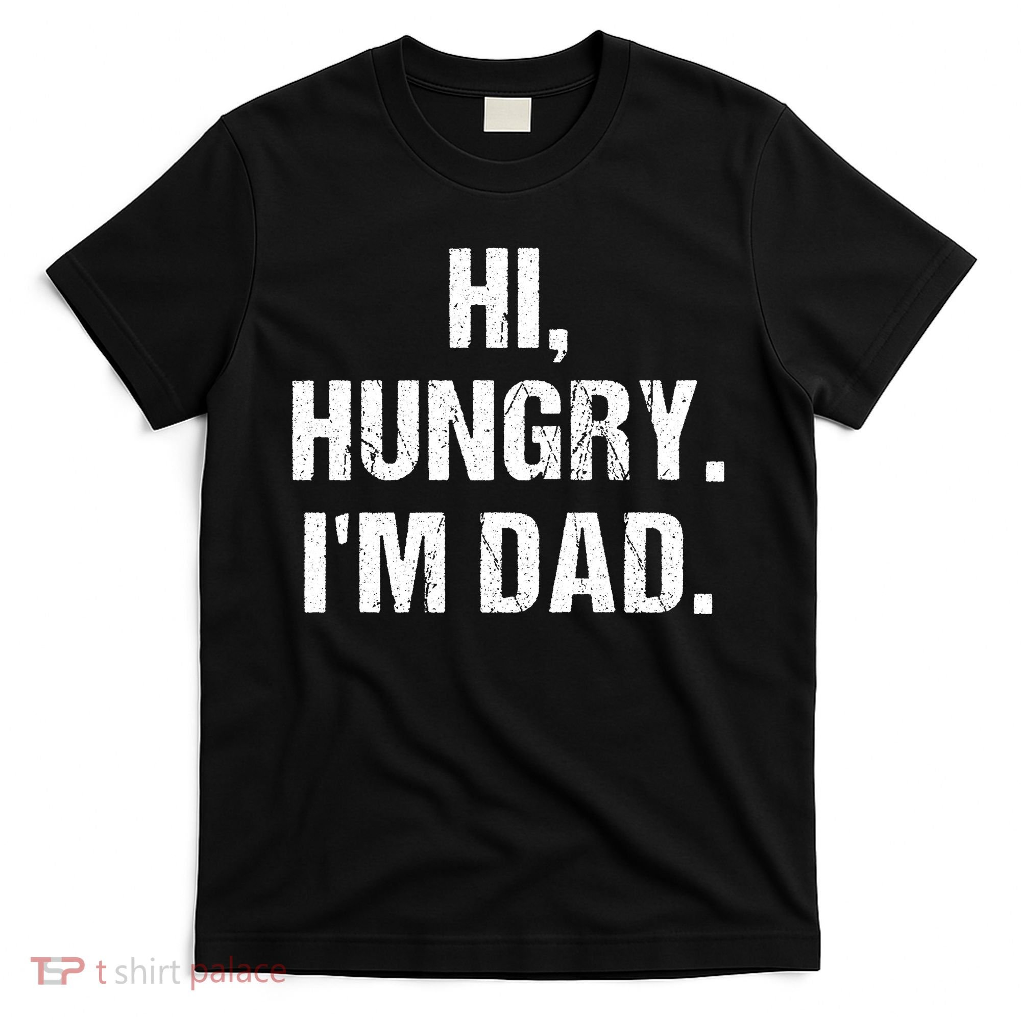 Hi Hungry I'm Dad T-Shirt