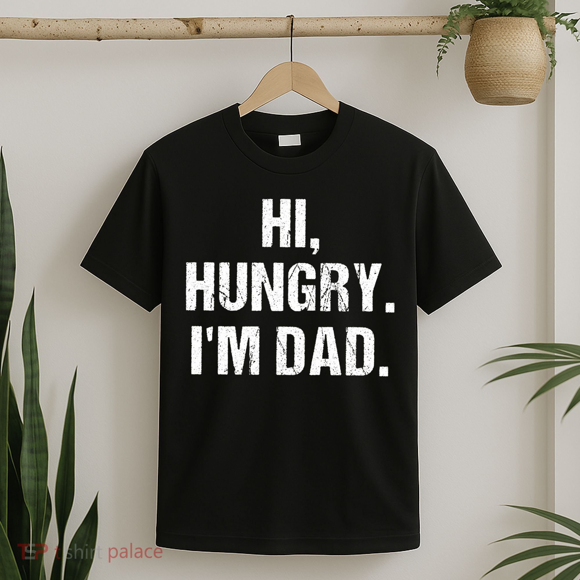 Hi Hungry I'm Dad T-Shirt