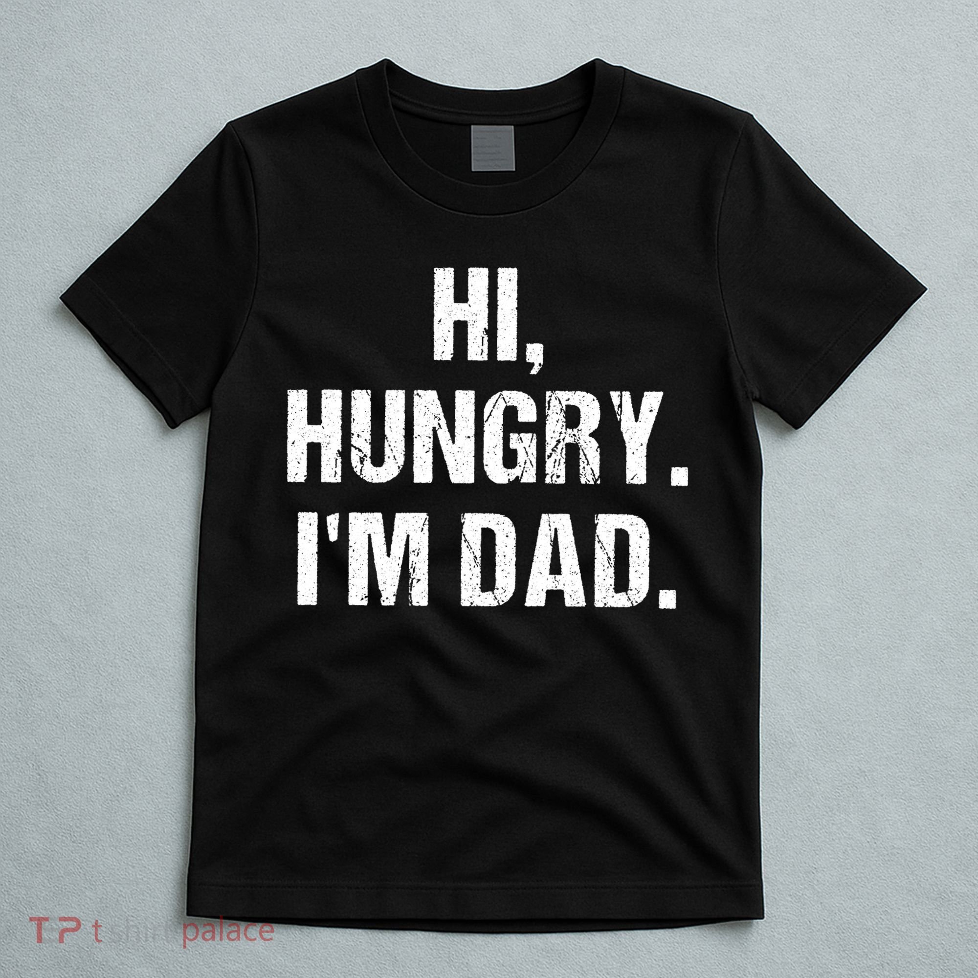 Hi Hungry I'm Dad T-Shirt