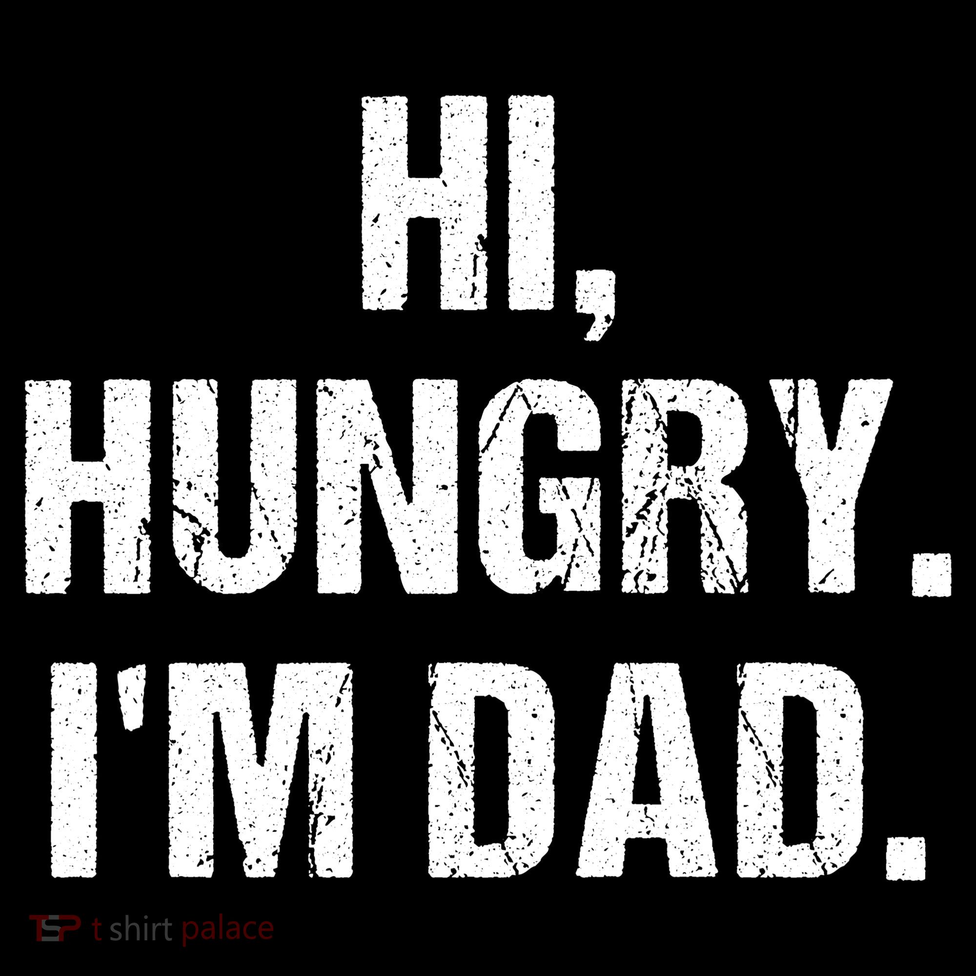 Hi Hungry I'm Dad T-Shirt