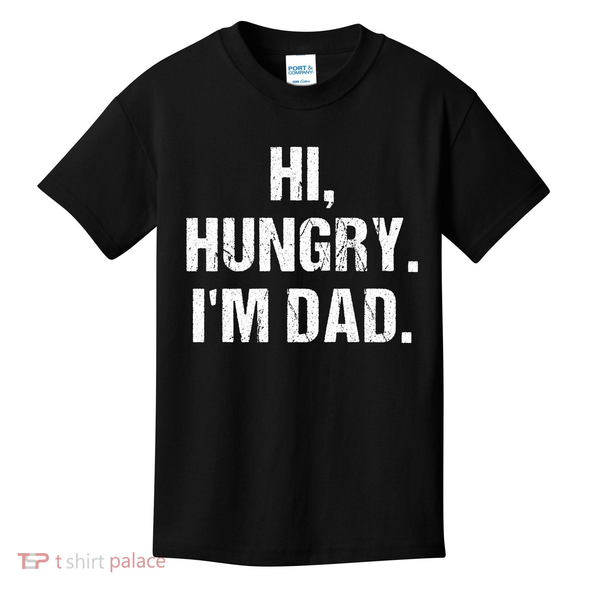 Hi Hungry I'm Dad Kids T-Shirt