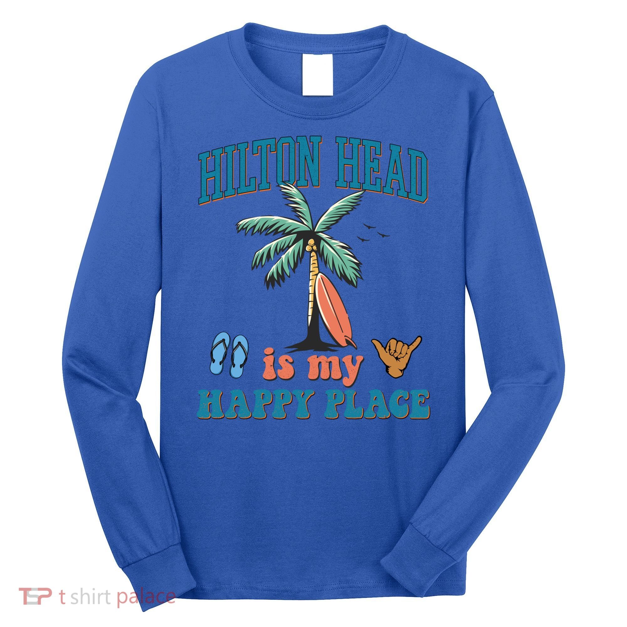Hilton Head Island Is My Happy Place Beach Palm Trees Summer Gift Long Sleeve Shirt