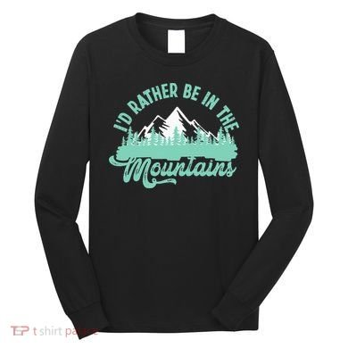 Hiker Hiking ID Rather Be In The Mountains Long Sleeve Shirt