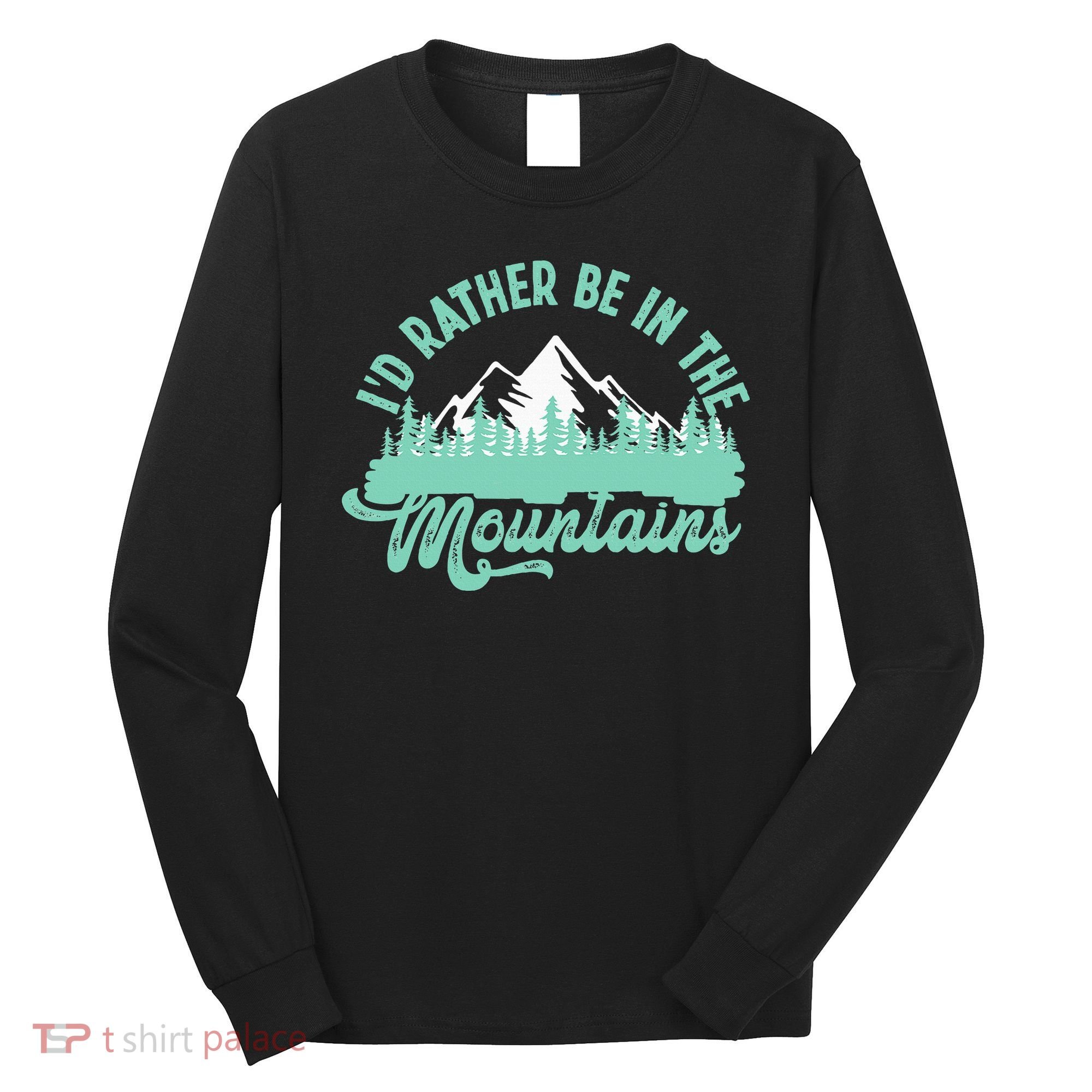Hiker Hiking ID Rather Be In The Mountains Long Sleeve Shirt
