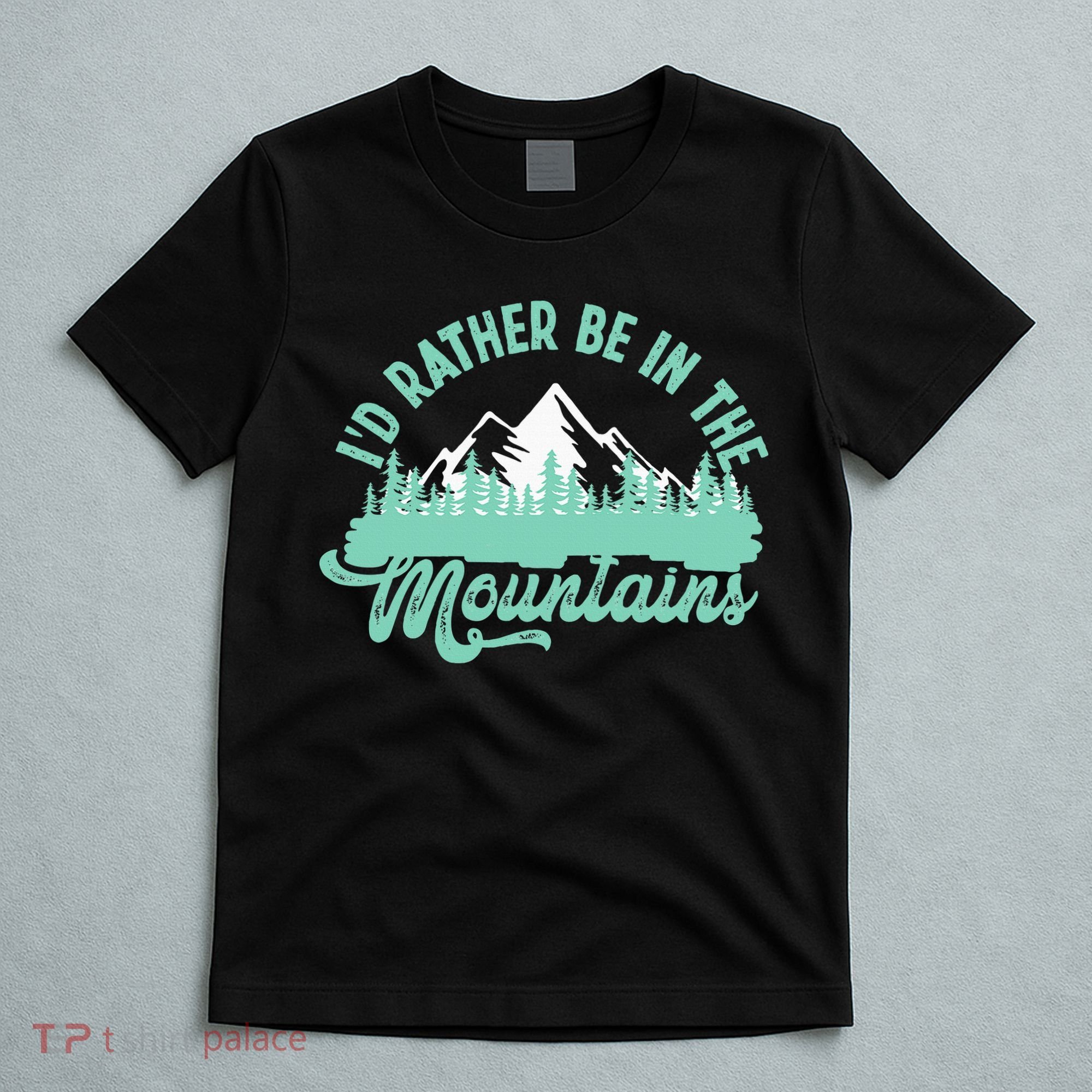 Hiker Hiking ID Rather Be In The Mountains T-Shirt