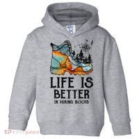 Hiker Hobbies Life Is Better In Hiking Boots Sport Lovers Toddler Hoodie thumb 0