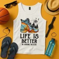 Hiker Hobbies Life Is Better In Hiking Boots Sport Lovers Tank Top thumb 4