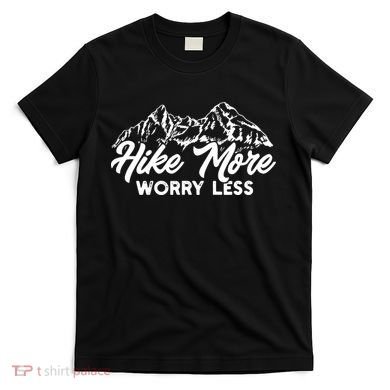 Hiker Hike More Worry Less T-Shirt