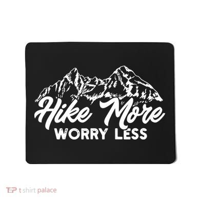 Hiker Hike More Worry Less Mousepad