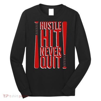 Hustle Hit Never Quit Baseball Saying Practice Workout Fan Long Sleeve Shirt