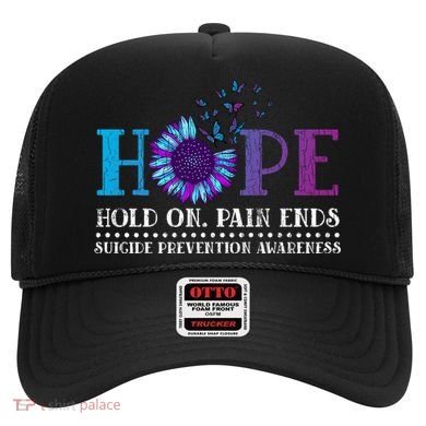 Hope Hold On Pain Ends Suicide Prevention Awareness Graphic Cool Gift Hat