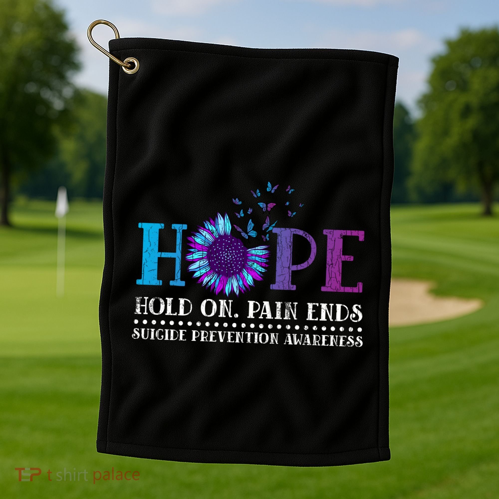 Hope Hold On Pain Ends Suicide Prevention Awareness Graphic Cool Gift Golf Towel