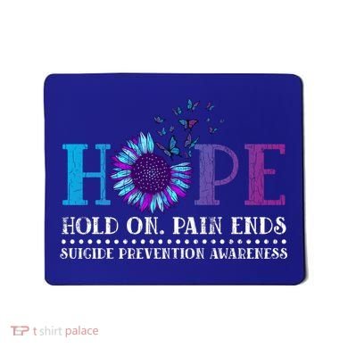 Hope Hold On Pain Ends Suicide Prevention Awareness Graphic Cool Gift Mousepad