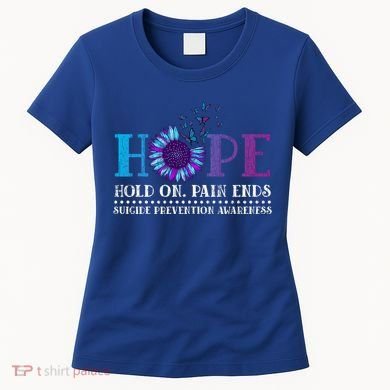 Hope Hold On Pain Ends Suicide Prevention Awareness Graphic Cool Gift Women's T-Shirt
