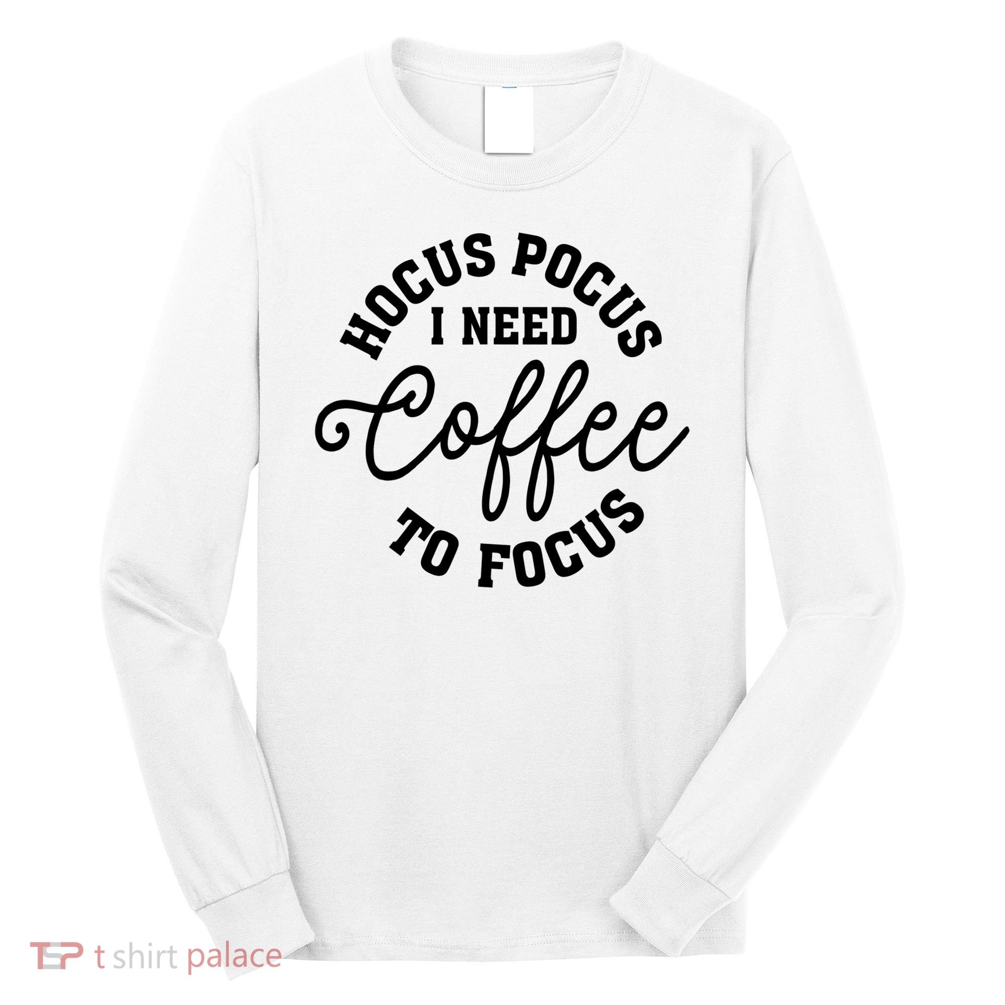 Halloween Hocus Pocus I Need Coffee To Focus Long Sleeve Shirt