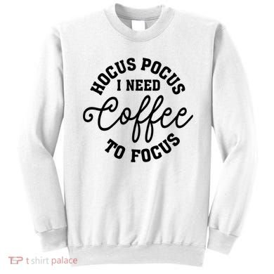 Halloween Hocus Pocus I Need Coffee To Focus Sweatshirt