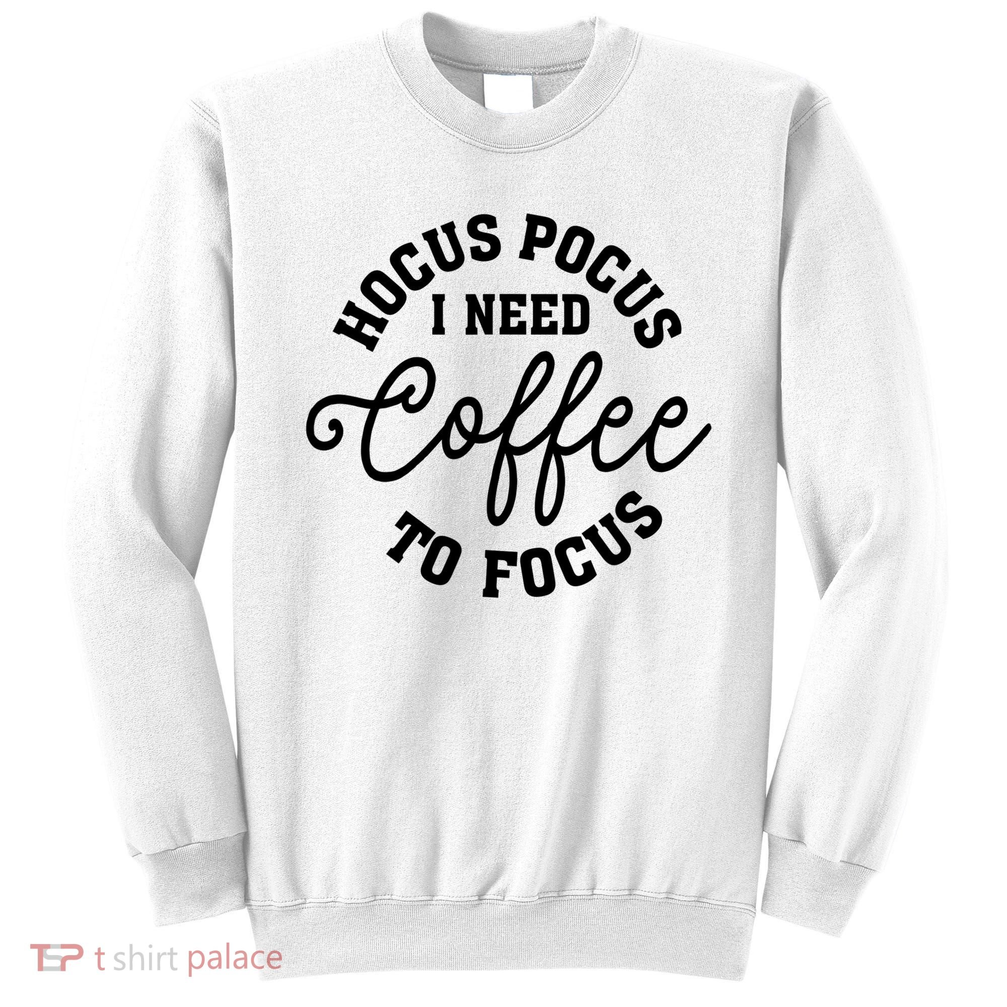 Halloween Hocus Pocus I Need Coffee To Focus Sweatshirt