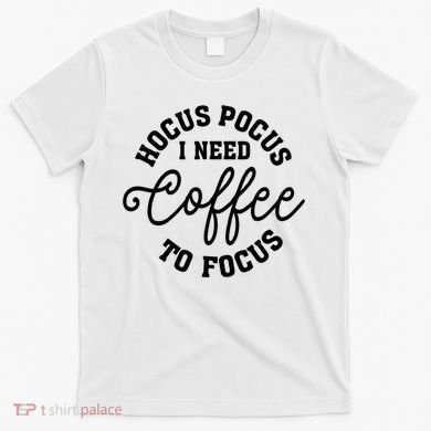 Halloween Hocus Pocus I Need Coffee To Focus T-Shirt