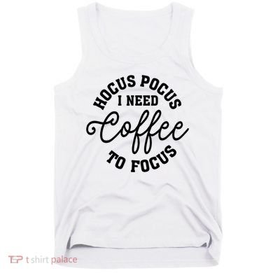 Halloween Hocus Pocus I Need Coffee To Focus Tank Top