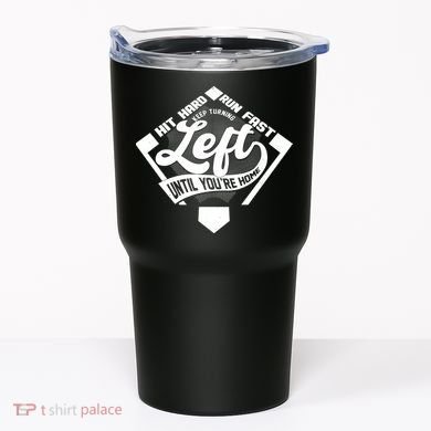 Hit Hard Run Fast Keep Turning Left Until Youre Home Baseball Tumbler