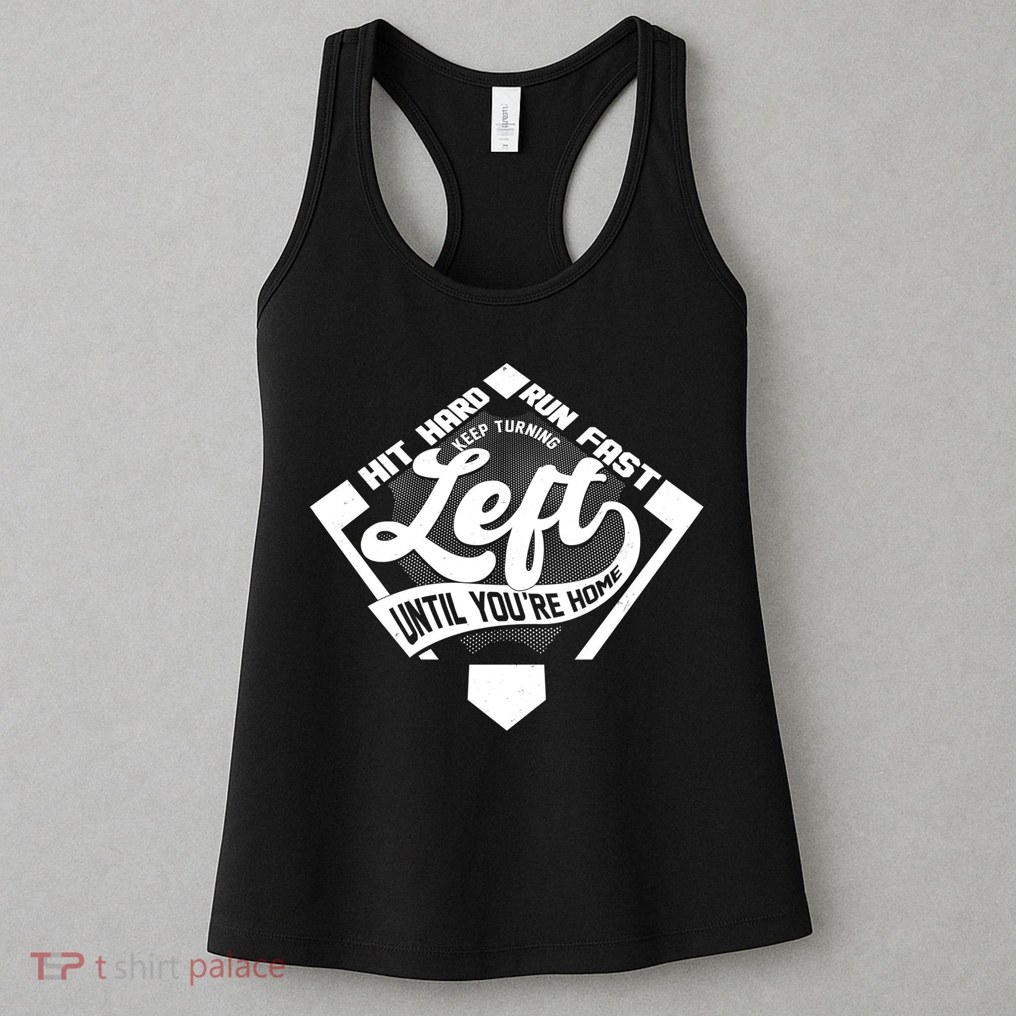 Hit Hard Run Fast Keep Turning Left Until Youre Home Baseball Women's Tank Top