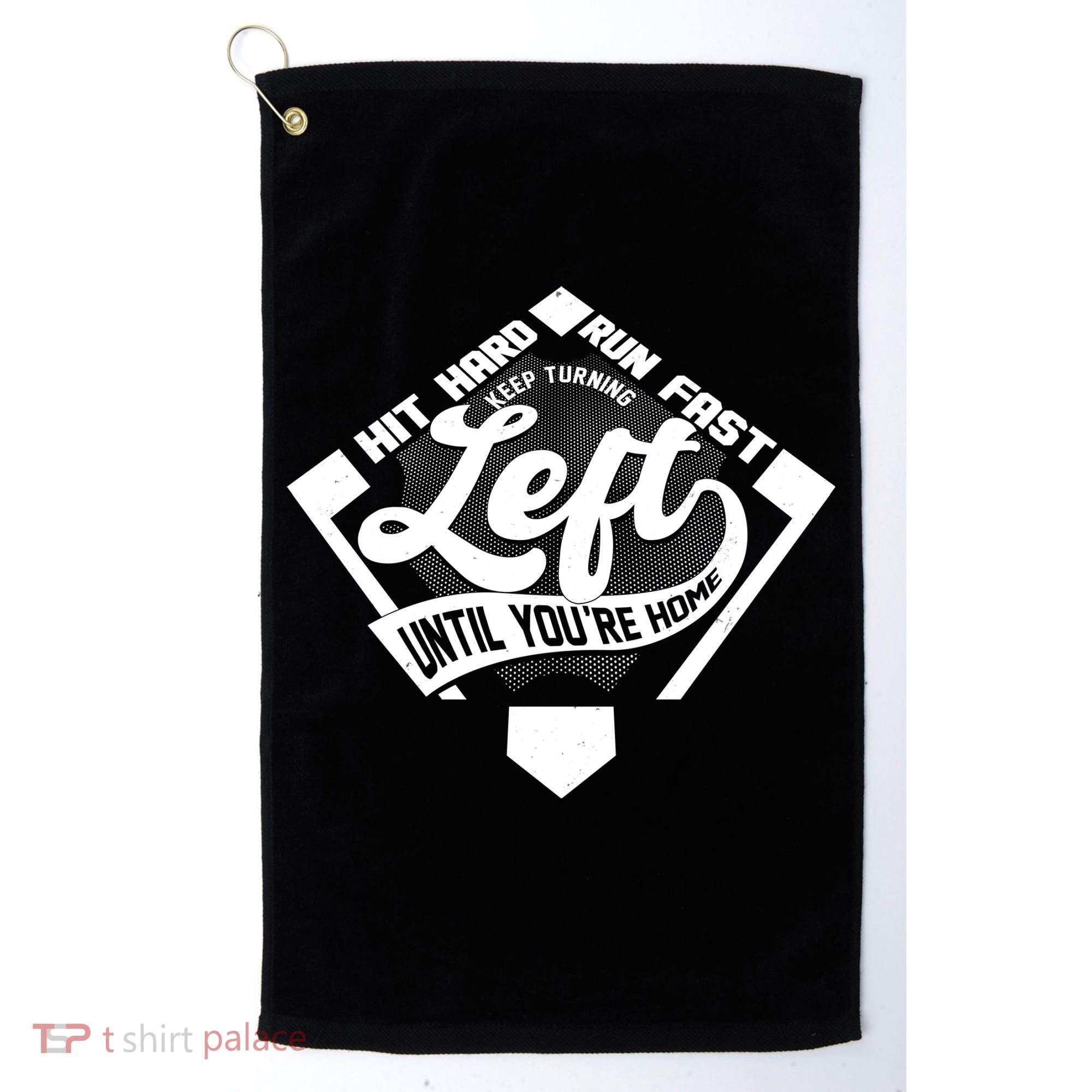 Hit Hard Run Fast Keep Turning Left Until Youre Home Baseball Golf Towel