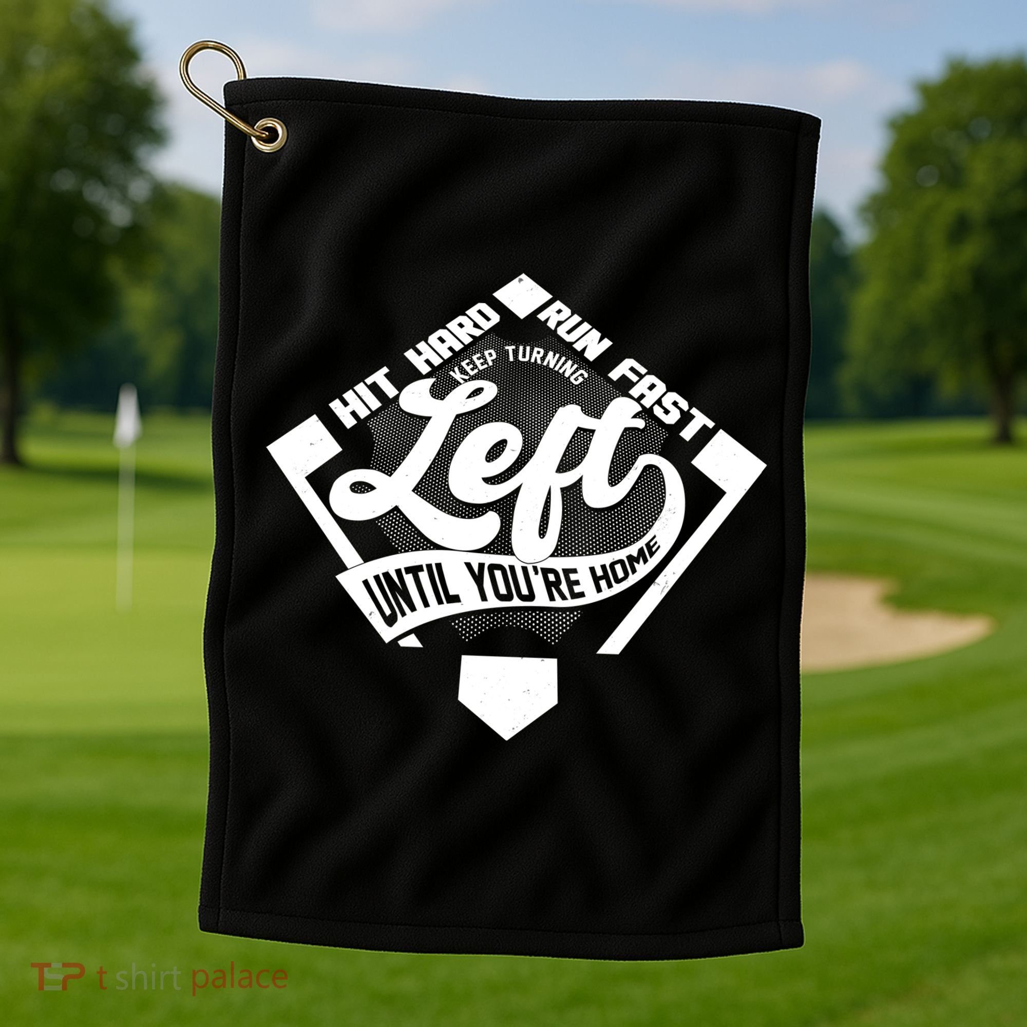 Hit Hard Run Fast Keep Turning Left Until Youre Home Baseball Golf Towel