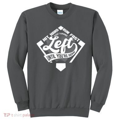 Hit Hard Run Fast Keep Turning Left Until Youre Home Baseball Sweatshirt
