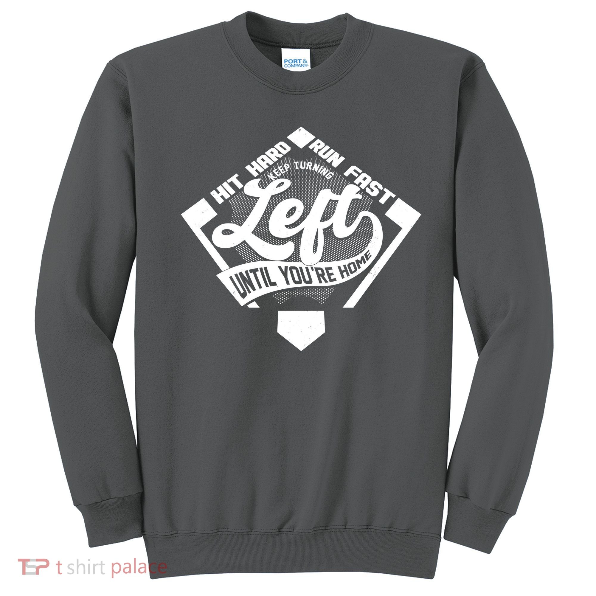Hit Hard Run Fast Keep Turning Left Until Youre Home Baseball Sweatshirt