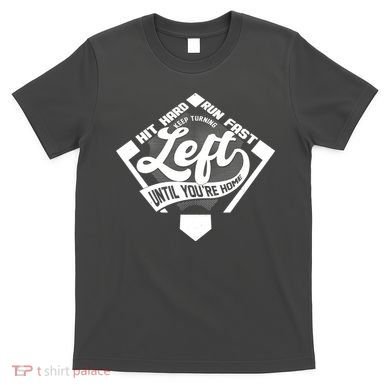 Hit Hard Run Fast Keep Turning Left Until Youre Home Baseball T-Shirt