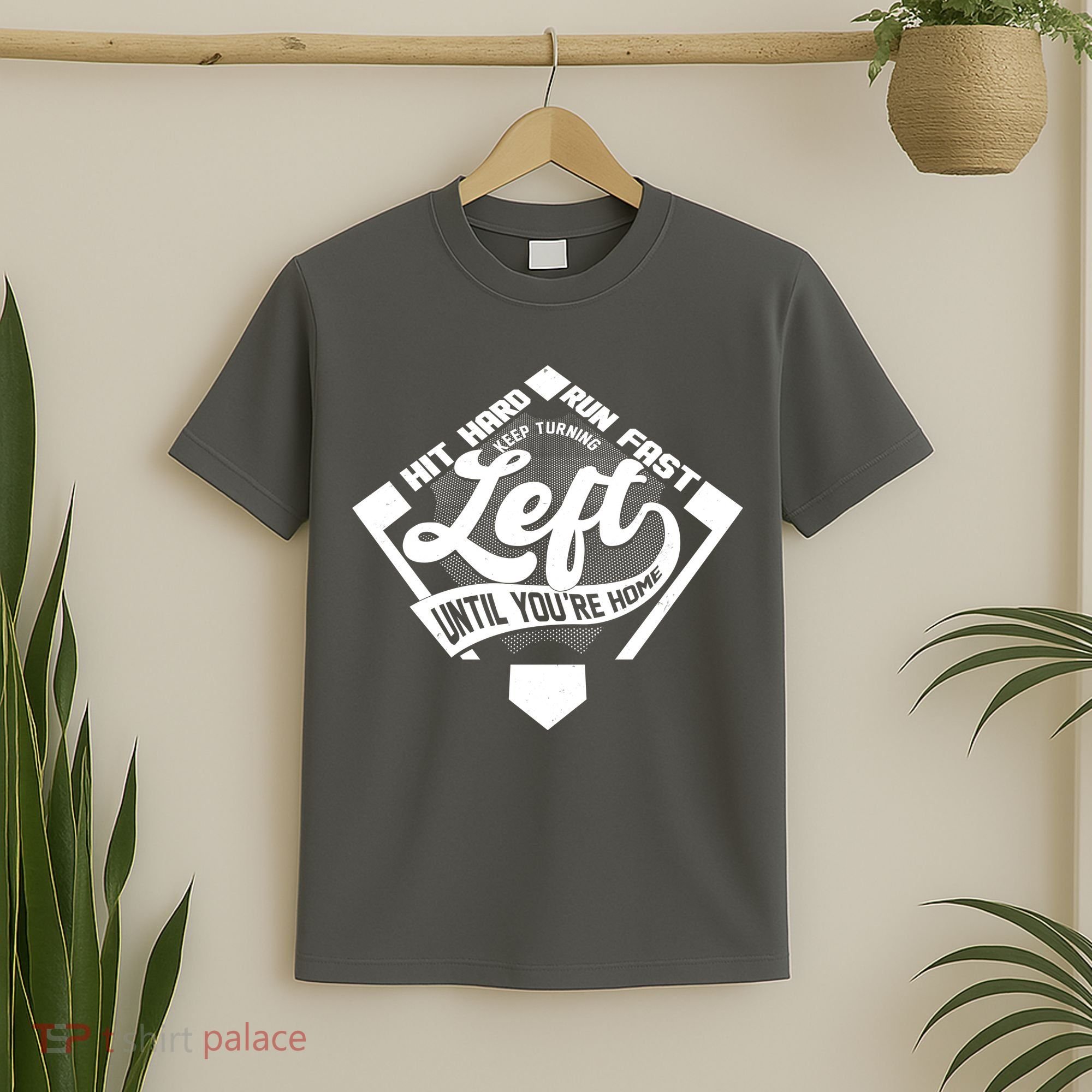 Hit Hard Run Fast Keep Turning Left Until Youre Home Baseball T-Shirt