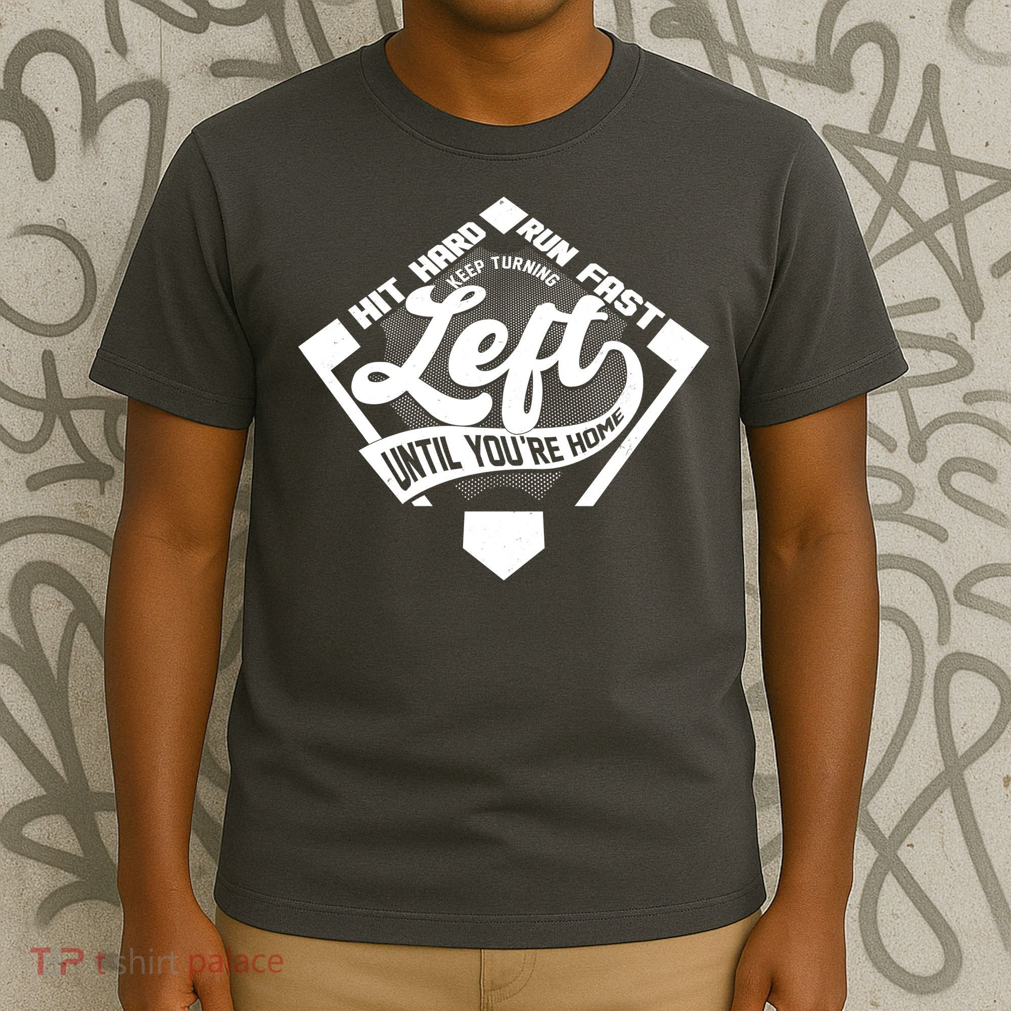 Hit Hard Run Fast Keep Turning Left Until Youre Home Baseball T-Shirt