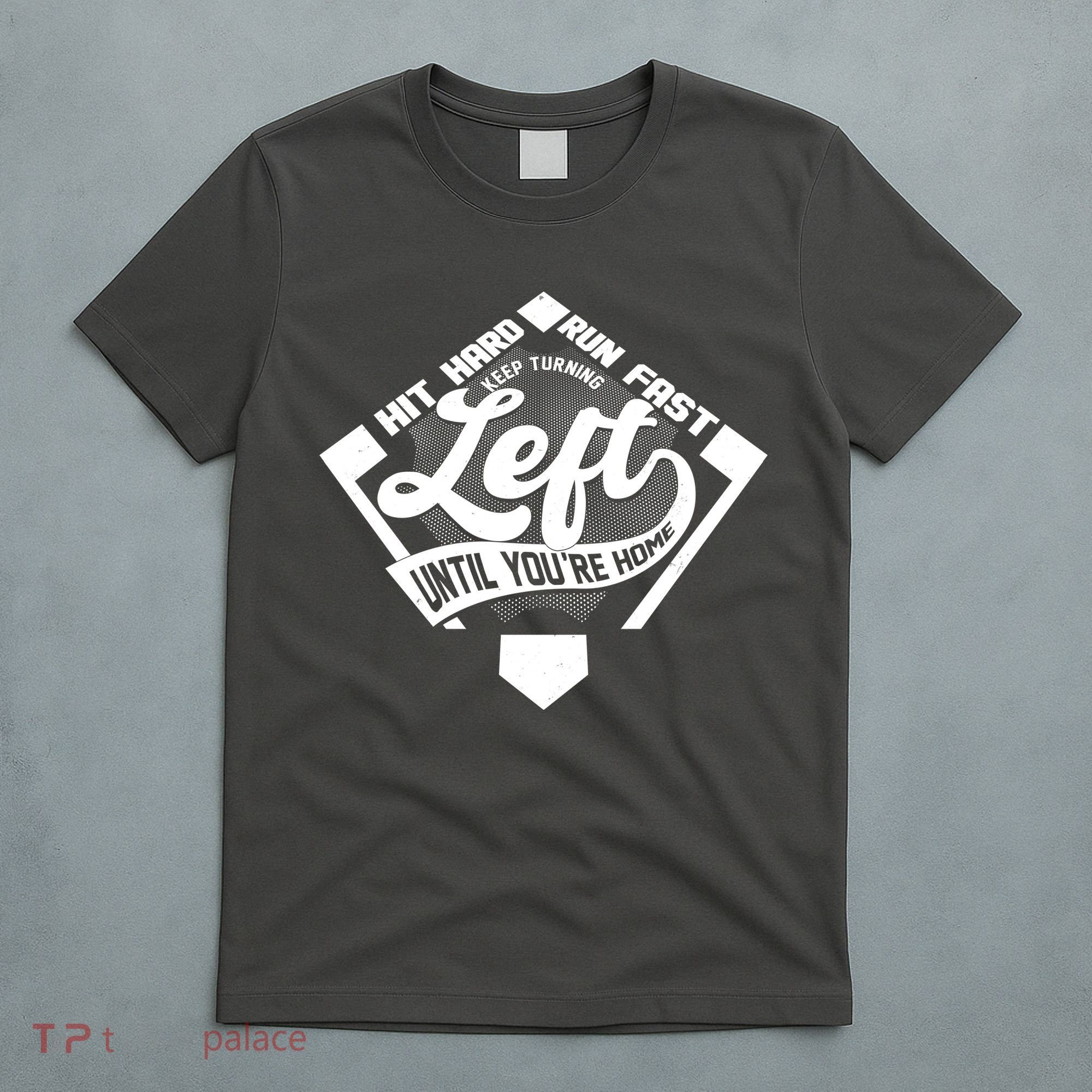Hit Hard Run Fast Keep Turning Left Until Youre Home Baseball T-Shirt