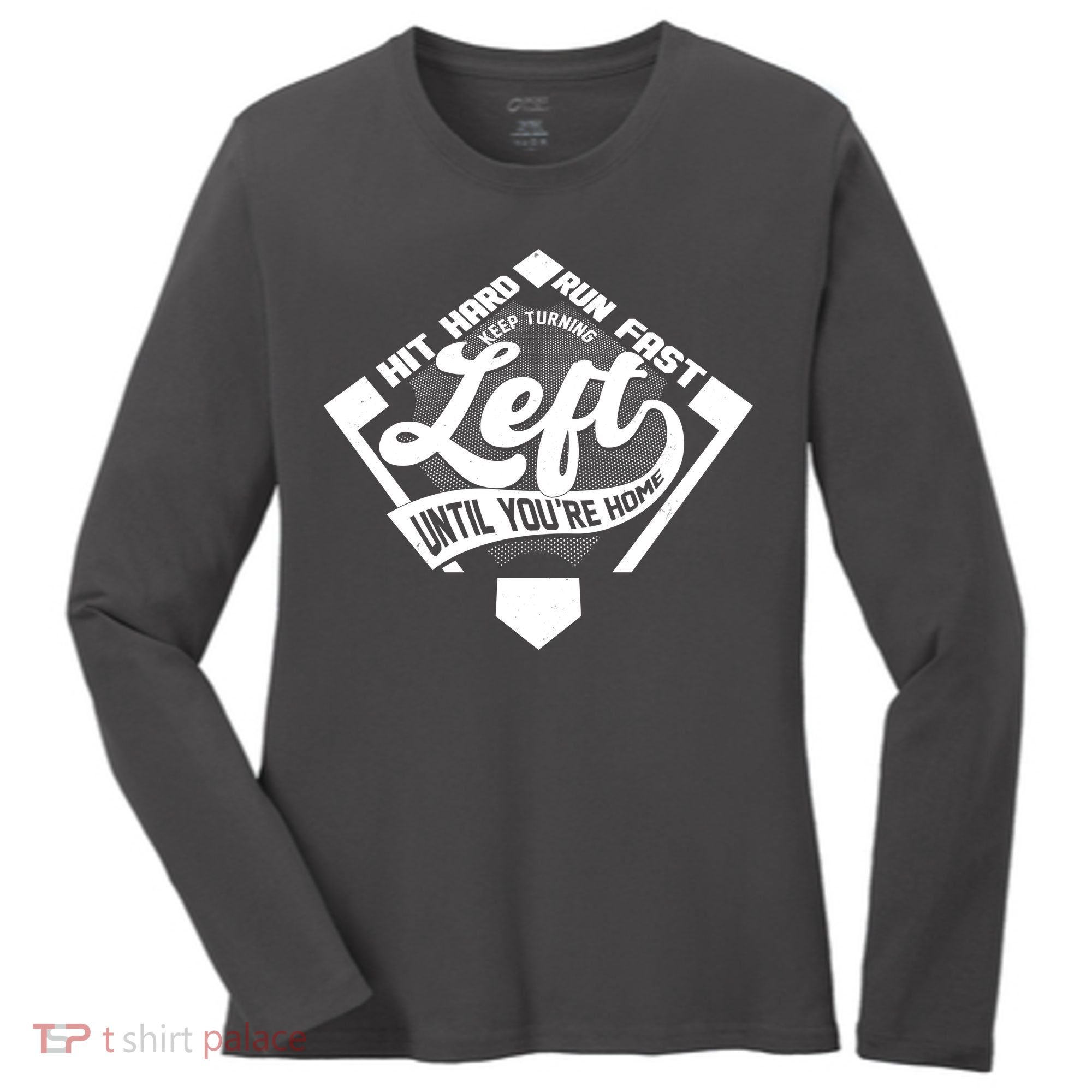 Hit Hard Run Fast Keep Turning Left Until Youre Home Baseball Women's Long Sleeve Shirt
