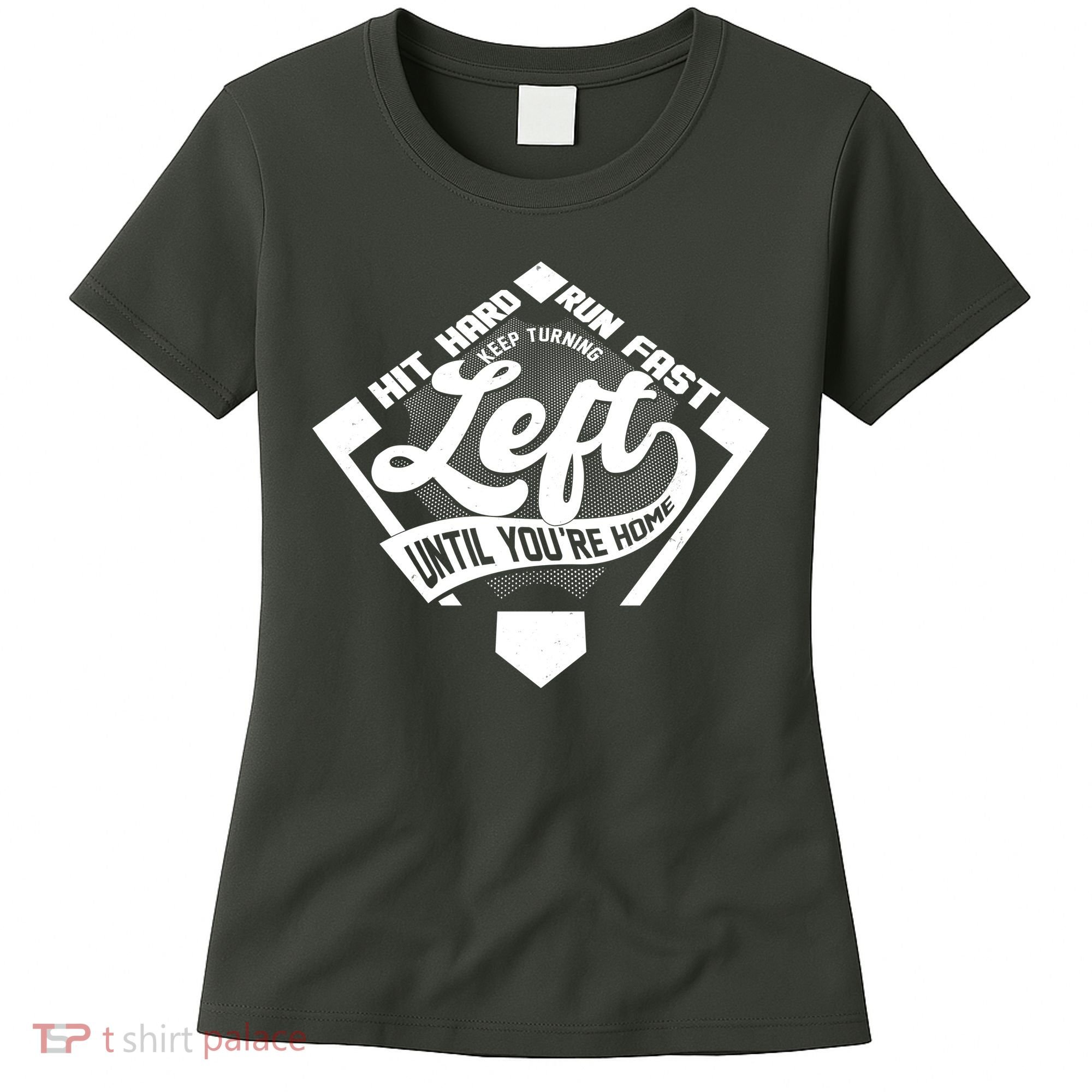 Hit Hard Run Fast Keep Turning Left Until Youre Home Baseball Women's T-Shirt