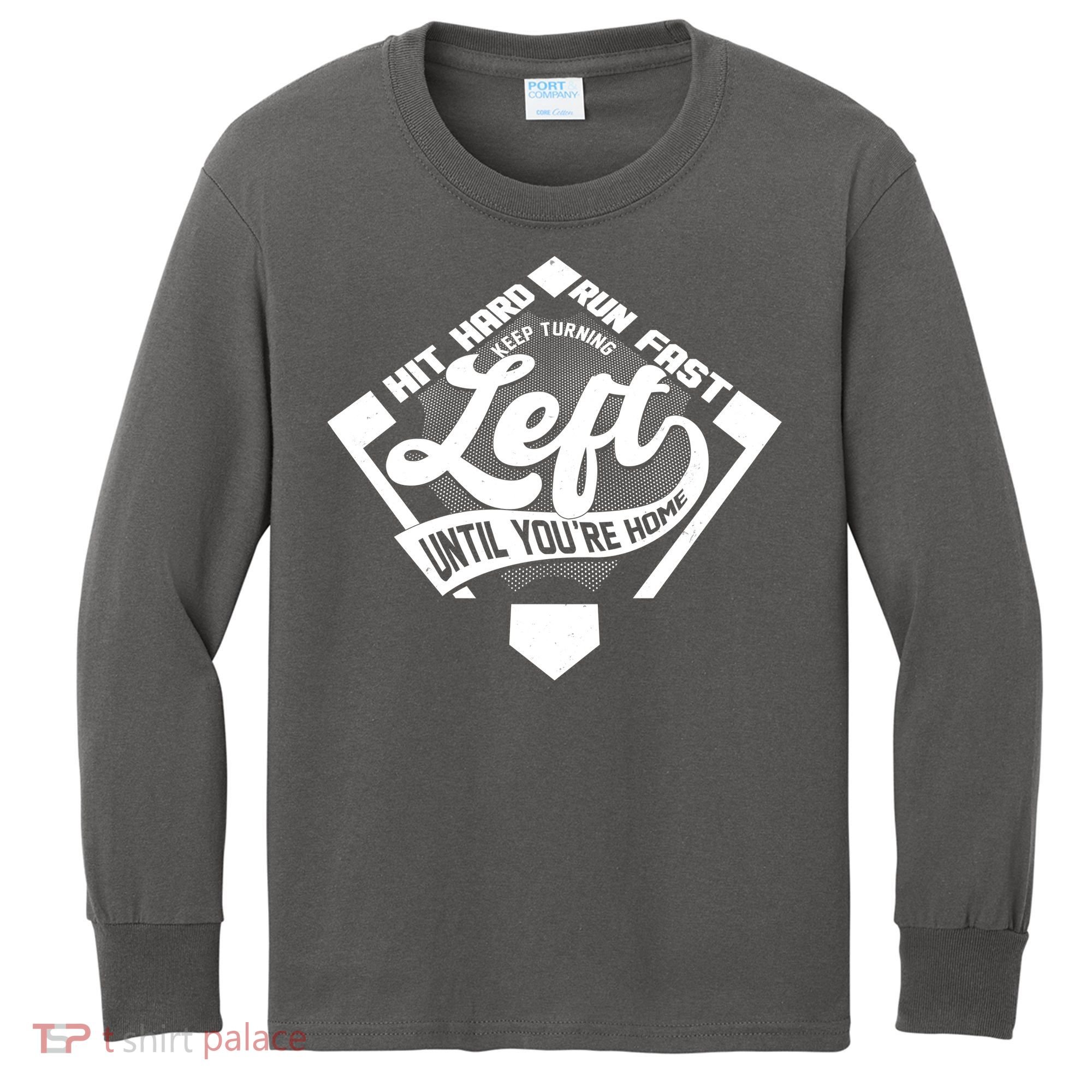 Hit Hard Run Fast Keep Turning Left Until Youre Home Baseball Kids Long Sleeve Shirt